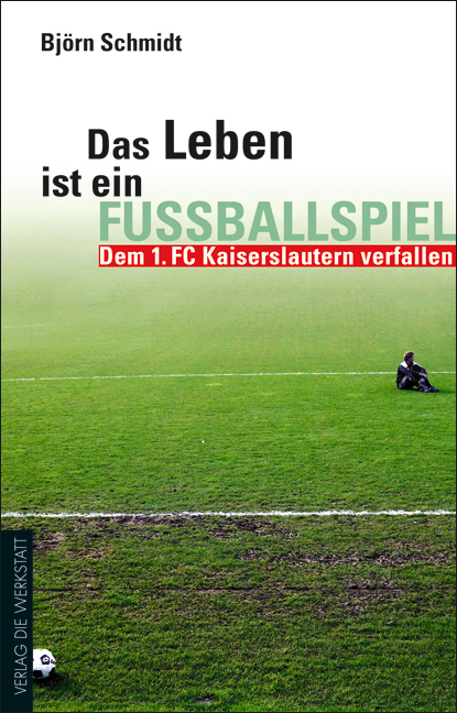Das Leben ist ein Fu&szlig;ballspiel - Bj&ouml;rn Schmidt