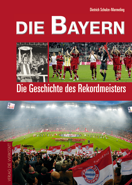 Die Bayern - Dietrich Schulze-Marmeling