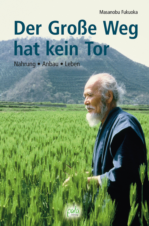 Der Große Weg hat kein Tor - Masanobu Fukuoka