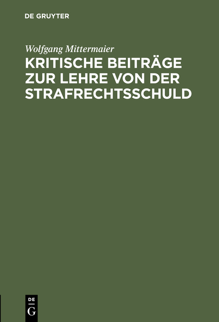 Kritische Beitr&auml;ge zur Lehre von der Strafrechtsschuld - Wolfgang Mittermaier