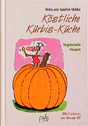 K&ouml;stliche K&uuml;rbis-K&uuml;che - Petra Skibbe, Joachim Skibbe