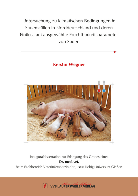Untersuchung zu klimatischen Bedingungen in Sauenst&auml;llen in Norddeutschland und deren Einfluss auf ausgew&auml;hlte Fruchtbarkeitsparameter von Sauen - Kerstin Wegner
