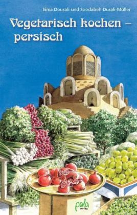 Vegetarisch kochen - persisch - Sima Dourali, Soodabeh Durali-Müller