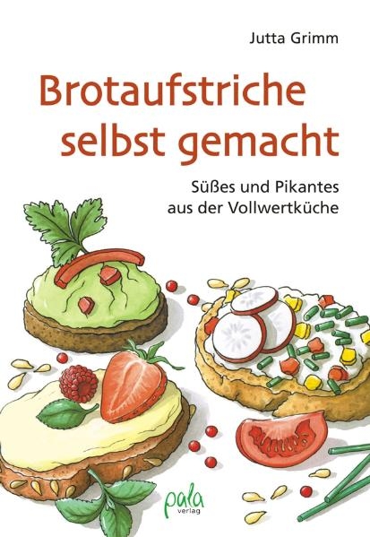 Brotaufstriche selbst gemacht - Jutta Grimm
