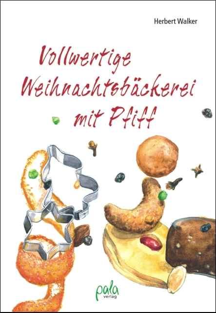 Vollwertige Weihnachtsb&auml;ckerei mit Pfiff - Herbert Walker