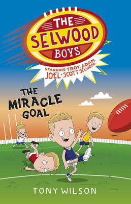 Miracle Goal (The Selwood Boys, #2) -  Adam Selwood,  Joel Selwood,  Scott Selwood,  Troy Selwood,  Tony Wilson