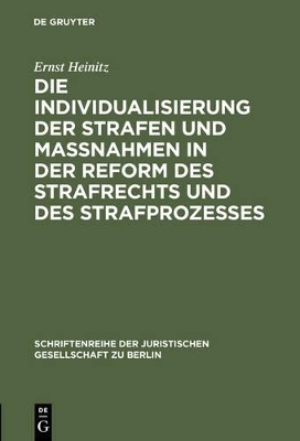 Die Individualisierung der Strafen und Ma&szlig;nahmen in der Reform des Strafrechts und des Strafprozesses - Ernst Heinitz