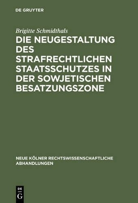 Die Neugestaltung des strafrechtlichen Staatsschutzes in der Sowjetischen Besatzungszone