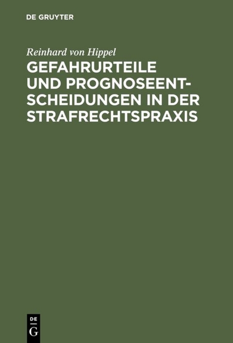 Gefahrurteile und Prognoseentscheidungen in der Strafrechtspraxis - Reinhard von Hippel