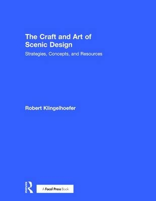 Craft and Art of Scenic Design -  Robert Klingelhoefer