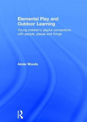Elemental Play and Outdoor Learning -  Annie Woods