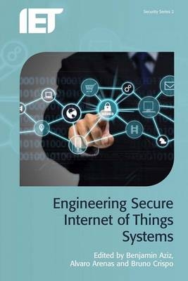 Engineering Secure Internet of Things Systems - 