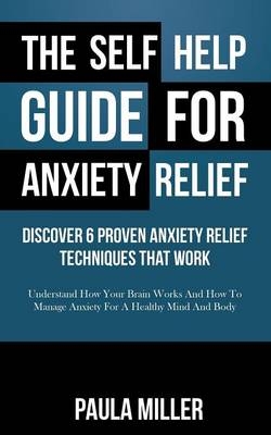 The Self Help Guide For Anxiety Relief - Paula Miller