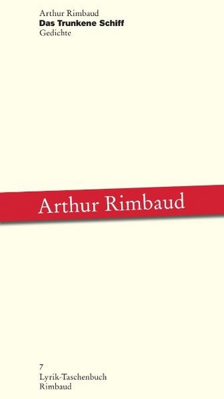 Arthur Rimbaud - Werke / Das Trunkene Schiff