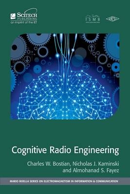 Cognitive Radio Engineering -  Charles W. Bostian,  Almohanad Fayez,  Almohanad S. Fayez,  Nicholas J. Kaminski