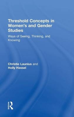 Threshold Concepts in Women&rsquo;s and Gender Studies - Christie Launius, Holly Hassel