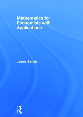 Mathematics for Economists with Applications - James Bergin