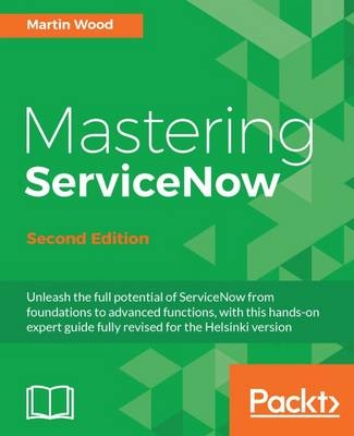 Mastering ServiceNow - Second Edition -  Wood Martin Wood