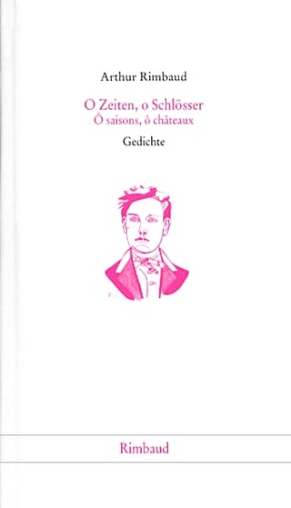 Arthur Rimbaud - Werke / O Zeiten, o Schlösser /O saisons, o chateaux