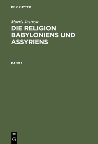 Morris Jastrow: Die Religion Babyloniens und Assyriens / Morris Jastrow: Die Religion Babyloniens und Assyriens. Band 1