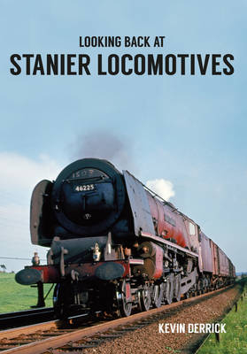 Looking Back At Stanier Locomotives -  Kevin Derrick