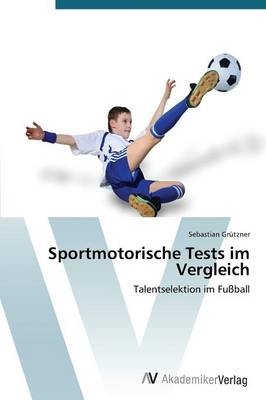 Sportmotorische Tests im Vergleich - Sebastian Gr&uuml;tzner