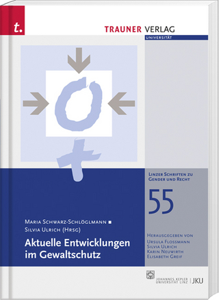 Aktuelle Entwicklungen im Gewaltschutz, Linzer Schriften zu Gender und Recht, Band 55