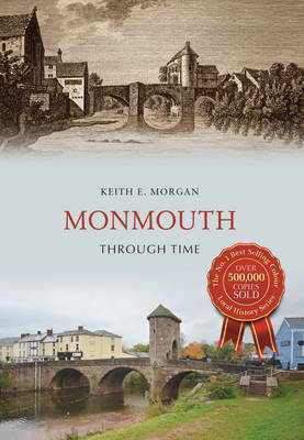Monmouth Through Time -  Keith E. Morgan
