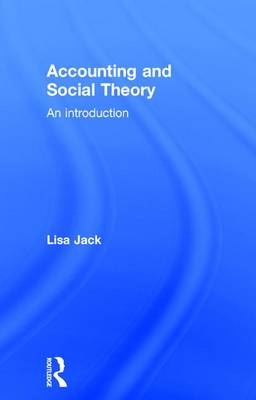 Accounting and Social Theory -  Lisa Jack