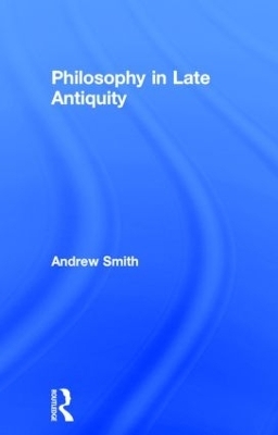 Philosophy in Late Antiquity - Andrew Smith