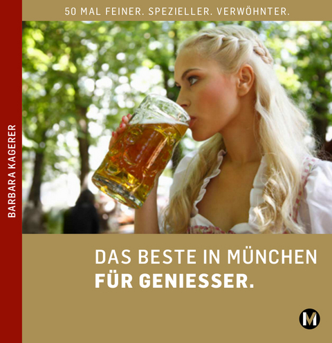DAS BESTE IN M&Uuml;NCHEN F&Uuml;R GENIESSER - Barbara Kagerer