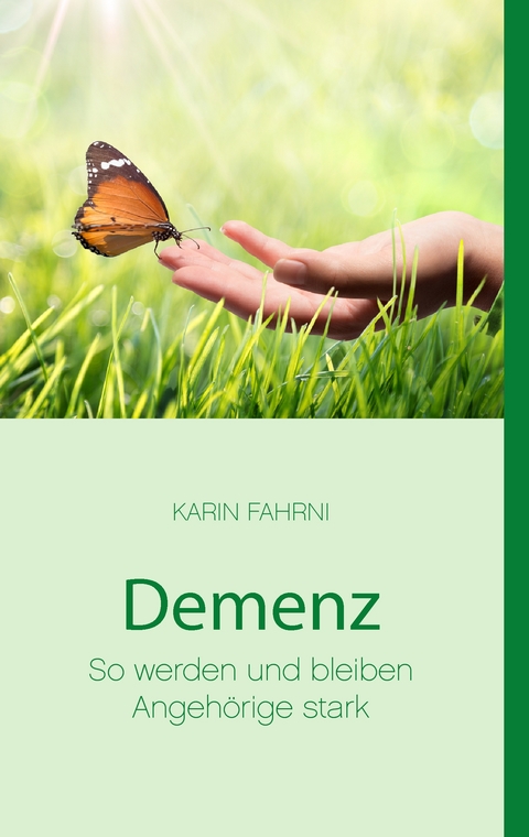 Demenz - So werden und bleiben Angeh&ouml;rige stark - Karin Fahrni