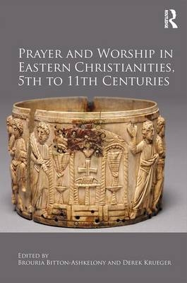 Prayer and Worship in Eastern Christianities, 5th to 11th Centuries - 