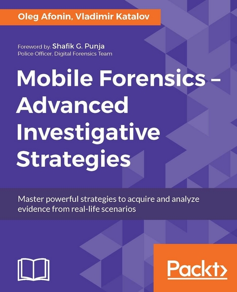 Mobile Forensics - Advanced Investigative Strategies -  Afonin Oleg Afonin,  Katalov Vladimir Katalov