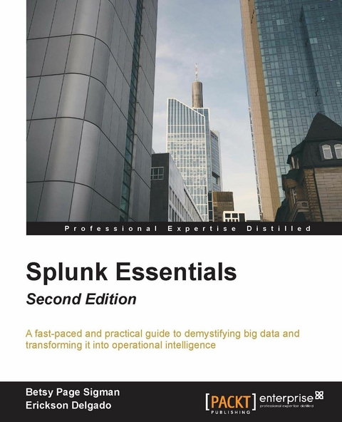 Splunk Essentials - Second Edition -  Sigman Betsy Page Sigman,  Delgado Erickson Delgado