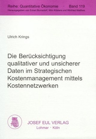 Die Berücksichtigung qualitativer und unsicherer Daten im Strategischen Kostenmanagement mittels Kostennetzwerken