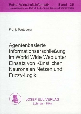 Agentenbasierte Informationserschliessung im World Wide Web unter Einsatz von Künstlichen Neuronalen Netzen und Fuzzy-Logik