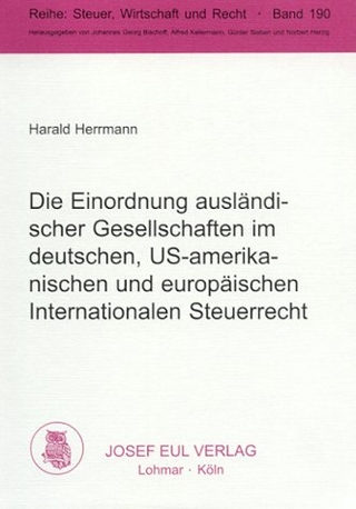 Die Einordnung ausländischer Gesellschaften im deutschen, US-amerikanischen und europäischen Internationalen Steuerrecht