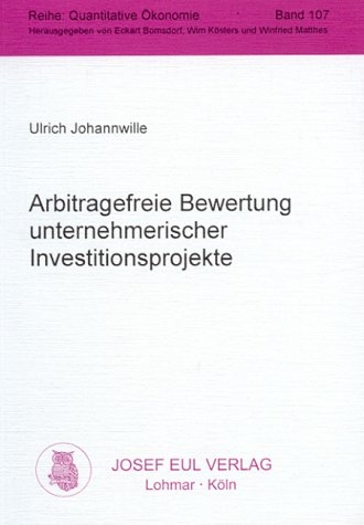 Arbitragefreie Bewertung unternehmerischer Investitionsprojekte - Ulrich Johannwille