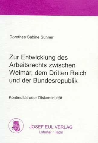 Zur Entwicklung des Arbeitsrechts zwischen Weimar, dem Dritten Reich und der Bundesrepublik - Dorothee S S&uuml;nner