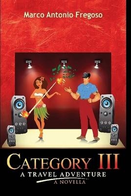 Category III A Travel Adventure A Novella - Marco Antonio Fregoso