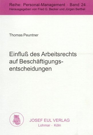 Einfluss des Arbeitsrechts auf Besch&auml;ftigungsentscheidungen - Thomas Peuntner