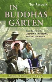 In Buddhas G&auml;rten. Eine Reise nach Vietnam, Kambodscha, Thailand und Birma - Tor Farovik