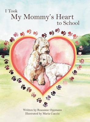 I Took My Mommy's Heart to School - Roseanne Oppmann
