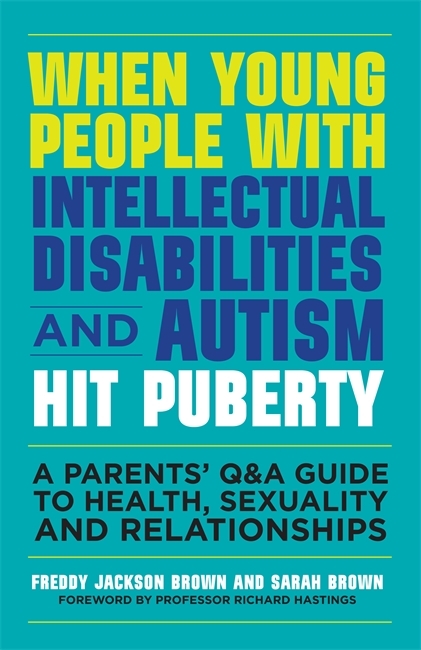 When Young People with Intellectual Disabilities and Autism Hit Puberty - Freddy Jackson Brown, Sarah Brown