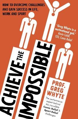 Achieve the Impossible - Professor Greg Whyte