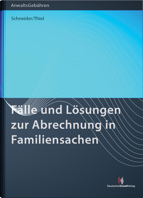 F&auml;lle und L&ouml;sungen zur Abrechnung in Familiensachen - Norbert Schneider, Lotte Thiel