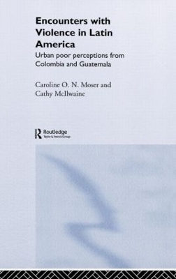 Encounters with Violence in Latin America - Cathy McIlwaine, Caroline Moser