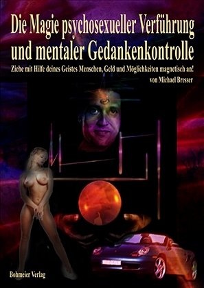 Die Magie psychosexueller Verf&uuml;hrung und mentaler Gedankenkontrolle - Michael Bresser
