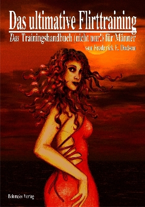 Das ultimative Flirttraining - Ein Kurs im Flirten - Frederick E. Dodson